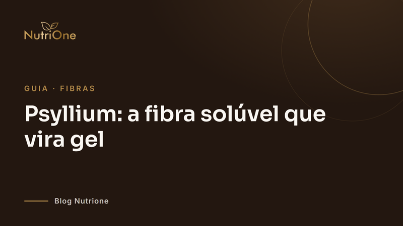 Psyllium: a fibra solúvel que vira gel
