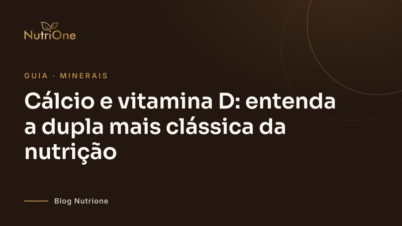 Cálcio e vitamina D: entenda a dupla mais clássica da nutrição