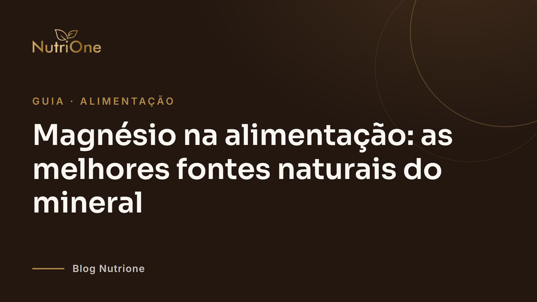 Magnésio na alimentação: as melhores fontes naturais do mineral