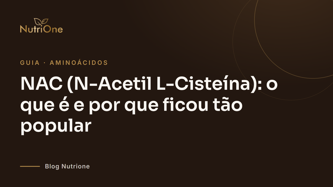 NAC (N-Acetil L-Cisteína): o que é e por que ficou tão popular