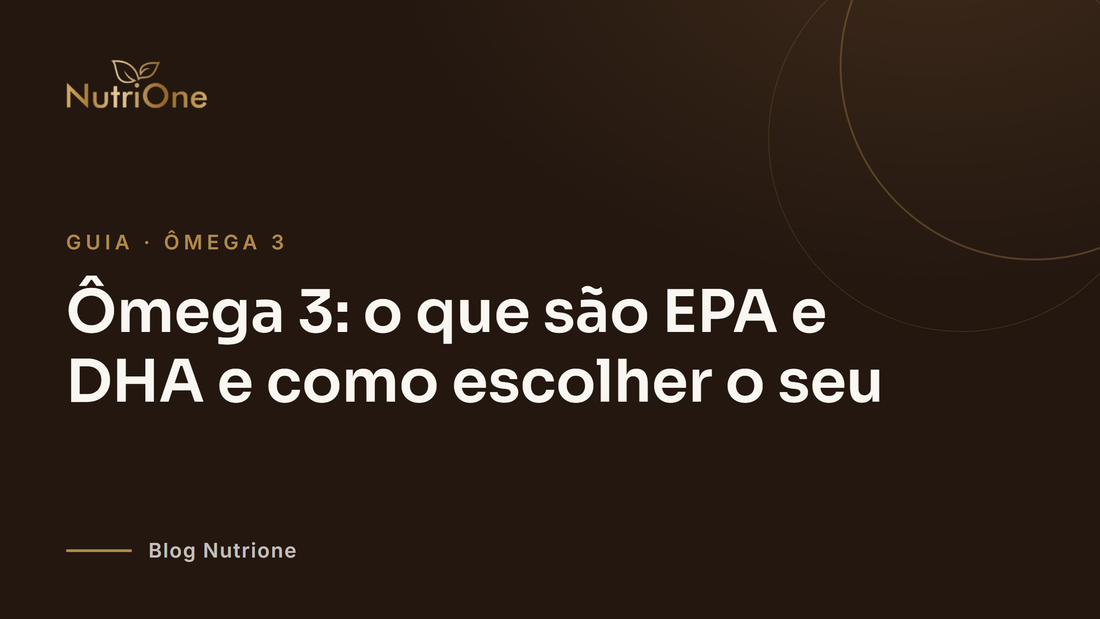 Ômega 3: o que são EPA e DHA e como escolher o seu