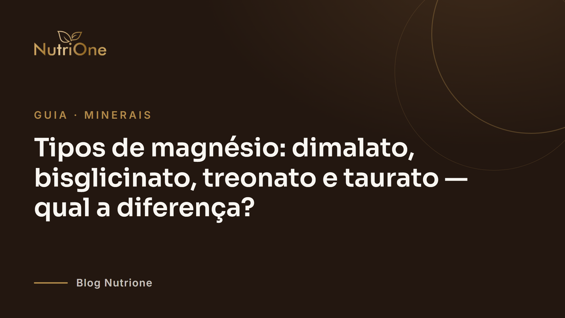 Tipos de magnésio: dimalato, bisglicinato, treonato e taurato — qual a diferença?