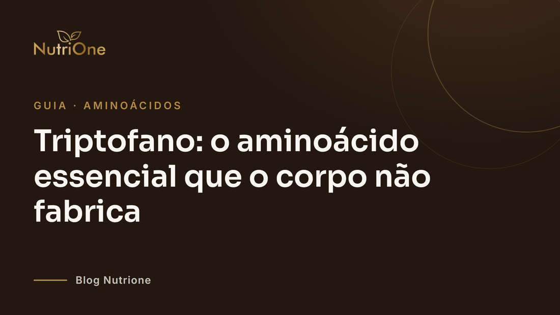 Triptofano: o aminoácido essencial que o corpo não fabrica