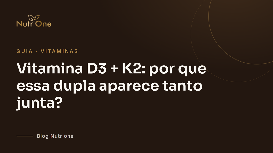 Vitamina D3 + K2: por que essa dupla aparece tanto junta?